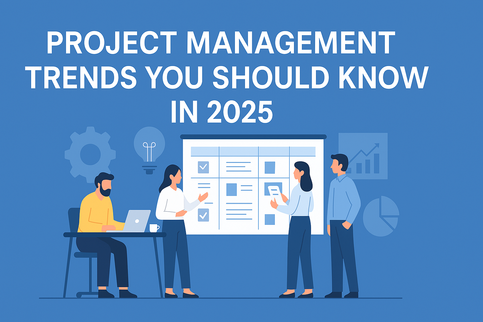 Project Management Trends You Should Know in 2025